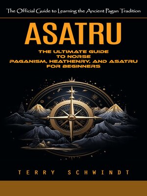 cover image of Asatru--The Official Guide to Learning the Ancient Pagan Tradition (The Ultimate Guide to Norse Paganism, Heathenry, and Asatru for Beginners)
